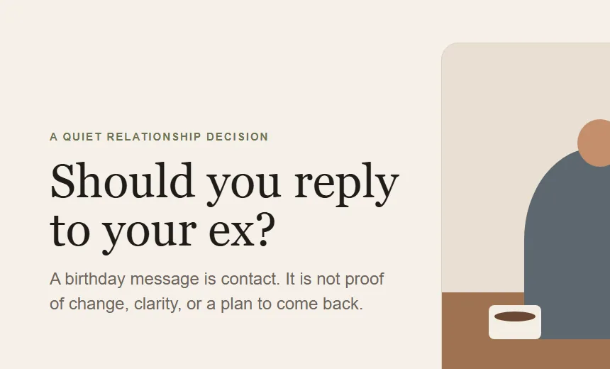 Fact vs fantasy after an ex’s birthday text